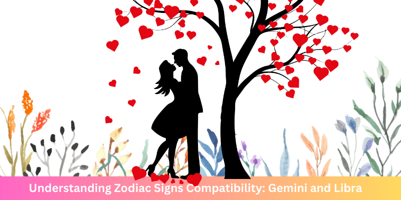 Understanding Zodiac Signs Compatibility: Gemini and Libra